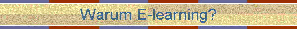 Warum E-learning?